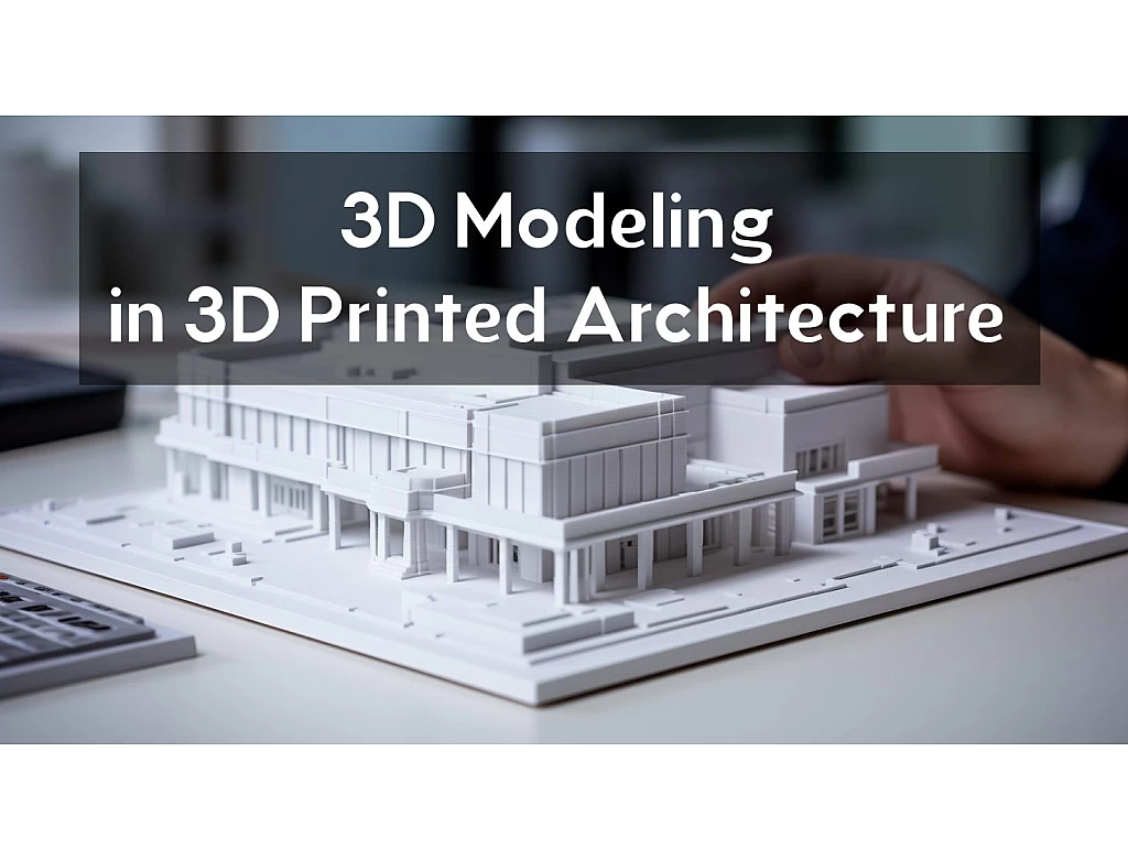 3D Modeling in 3D Printed Architecture