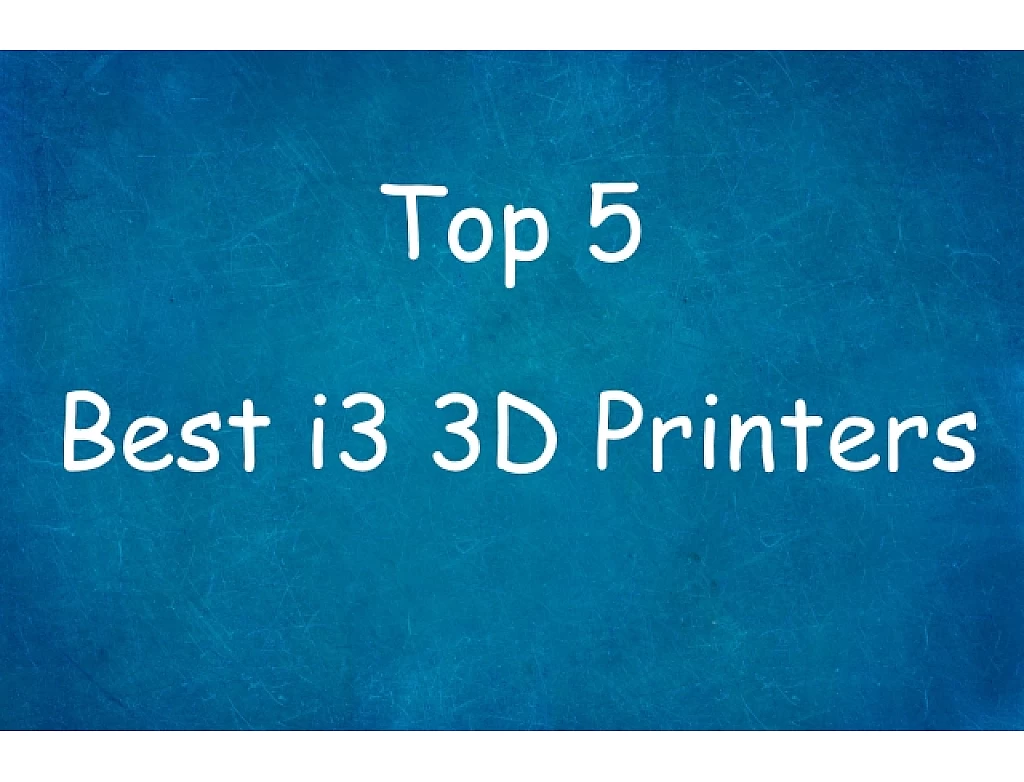 Top 5 Best i3 3D Printers 2019