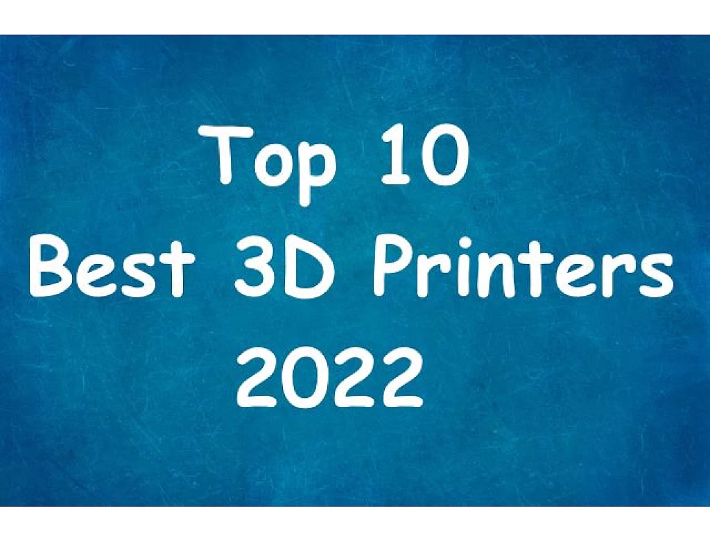 Top 10 Best 3D Printers 2022
